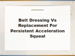 Belt Dressing or Replacement for Acceleration Squeal