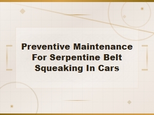 Preventive Maintenance Tips to Stop Serpentine Belt Squeaking in Cars