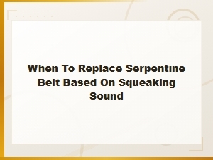When to Replace a Serpentine Belt Based on Squeaking Sounds: Diy Inspection Guide