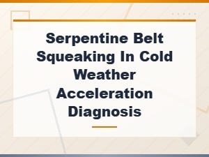 Serpentine Belt Squeaking in Cold Weather: Diagnosis and Replacement Guide
